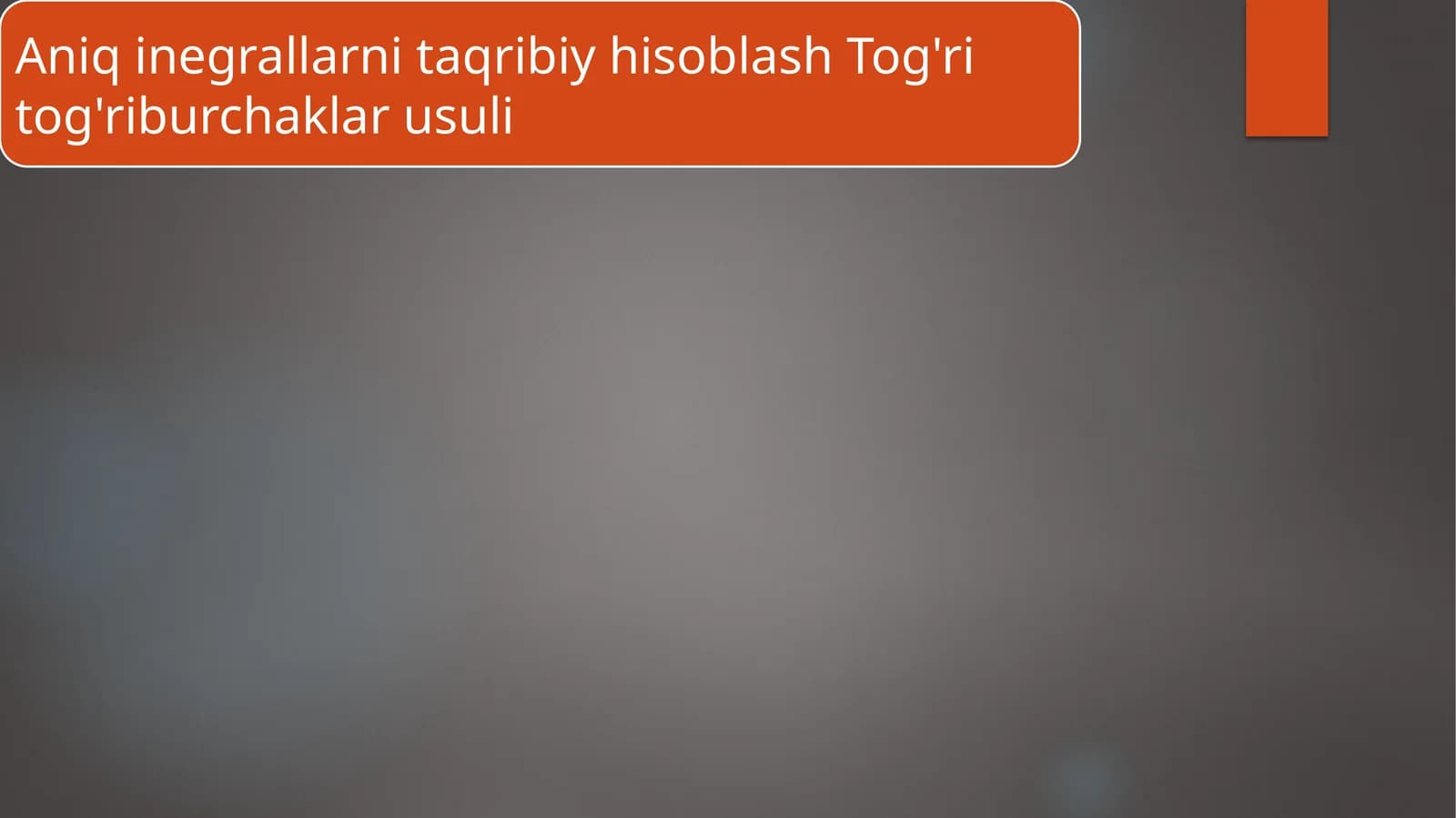 Aniq integralni taqribiy hisoblash usullari