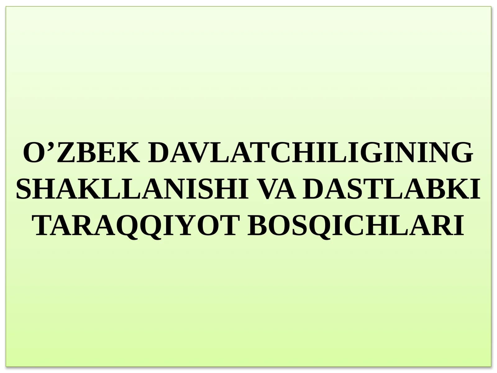 O'ZBEKDAVLATCHILIGINING SHAKLLANISHI VA DASTLABKI TARAQQIYOTBOSQICHLARI