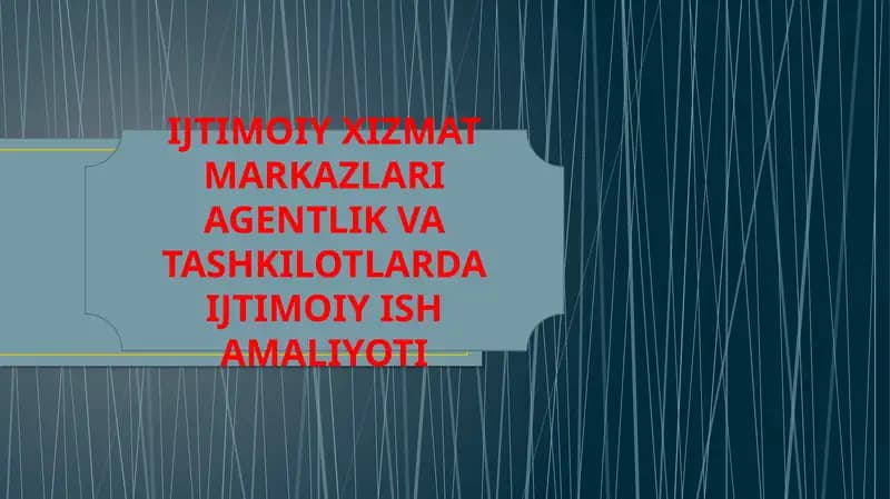 IJTIMOIY XIZMAT MARKAZLARI AGENTLIK VA TASHKILOTLARDA IJTIMOIY ISH AMALIYOTI