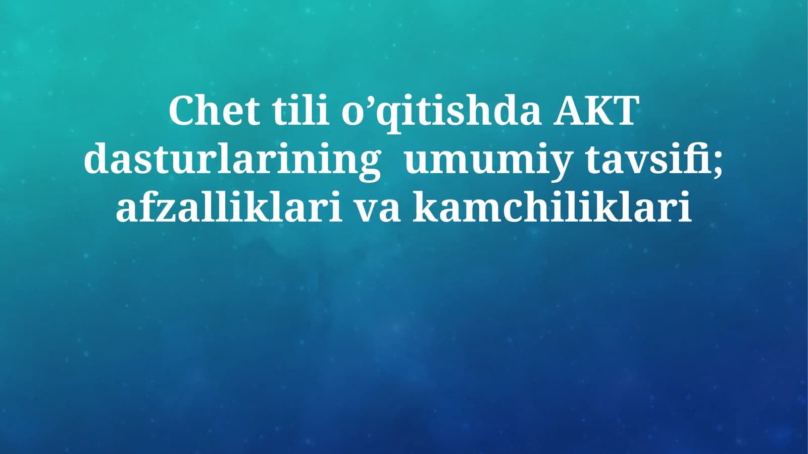 Chet tili o’qitishda AKT dasturlarining umumiy tavsifi; afzalliklari va kamchiliklari