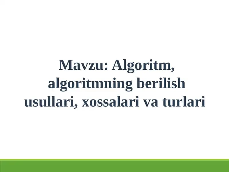 Algoritm, algoritmning berilish usullari, xossalari va turlari