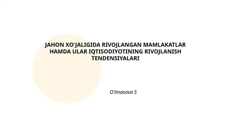 JAHON XO'JALIGIDA RIVOJLANGAN MAMLAKATLAR HAMDA ULAR IQTISODIYOTINING RIVOJLANISH TENDENSIYALARI
