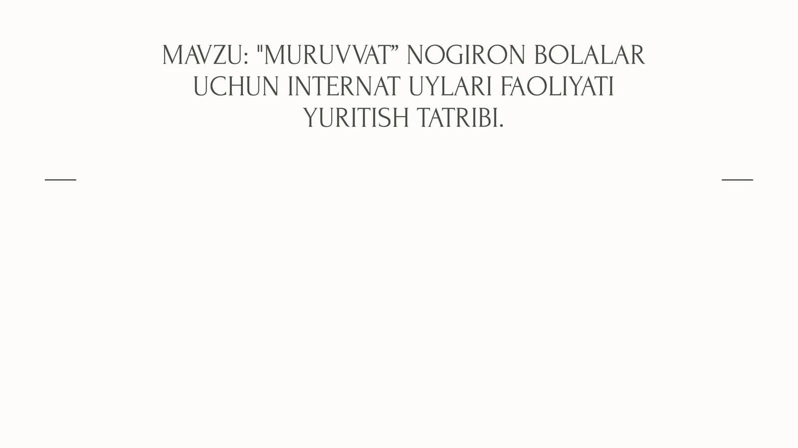 "MURUVVAT” NOGIRON BOLALAR UCHUN INTERNAT UYLARI FAOLIYATI YURITISH TATRIBI