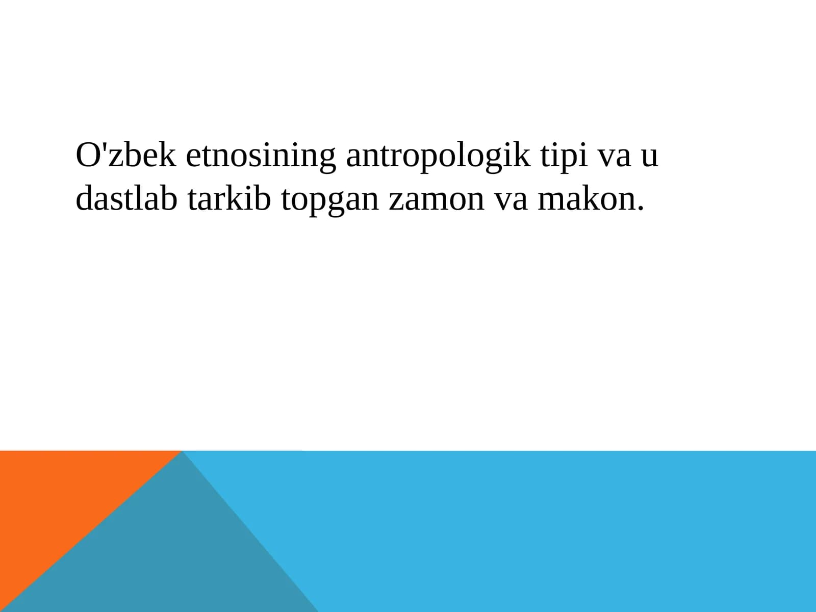 O'zbek etnosining antropologik tipi va u dastlab tarkib topgan zamon va makon.