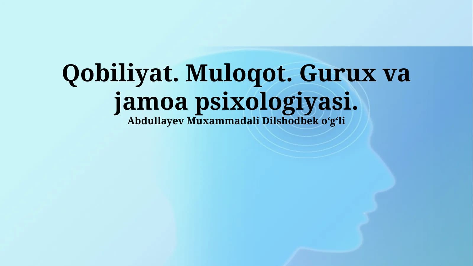Qobiliyat. Muloqot. Gurux va jamoa psixologiyasi