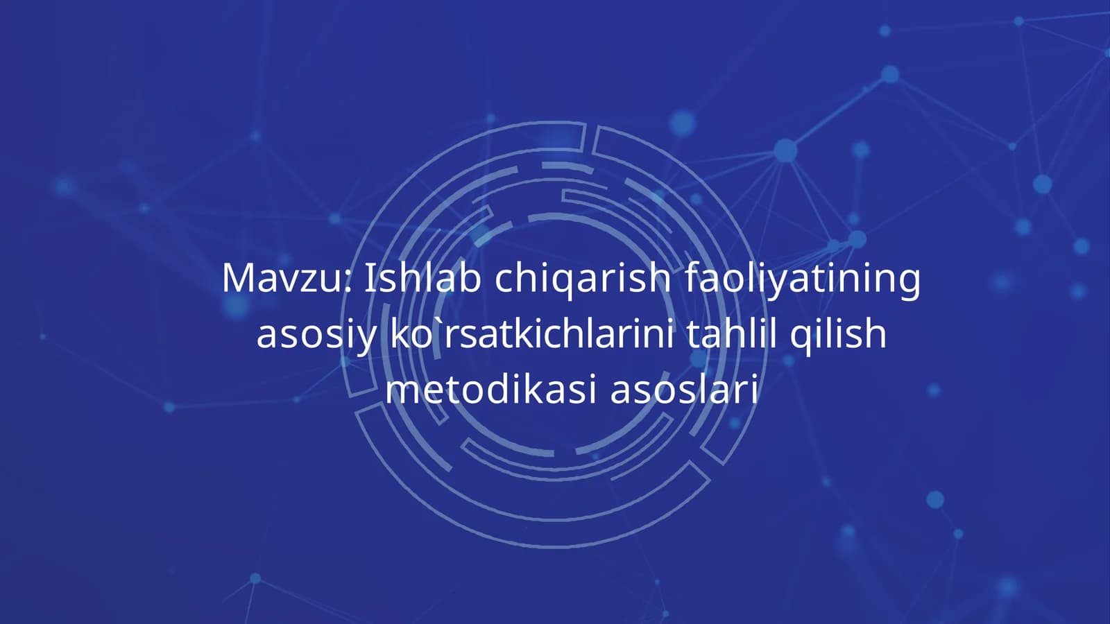 Ishlab chiqarish faoliyatining asosiy ko`rsatkichlarini tahlil qilish metodikasi asoslari