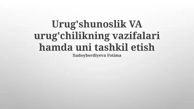 Urug'shunoslik VA urug'chilikning vazifalari hamda uni tashkil etish