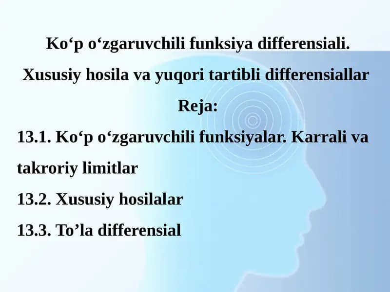 Kо‘p о‘zgaruvchili funksiya differensiali. Xususiy hosila va yuqori tartibli differensiallar