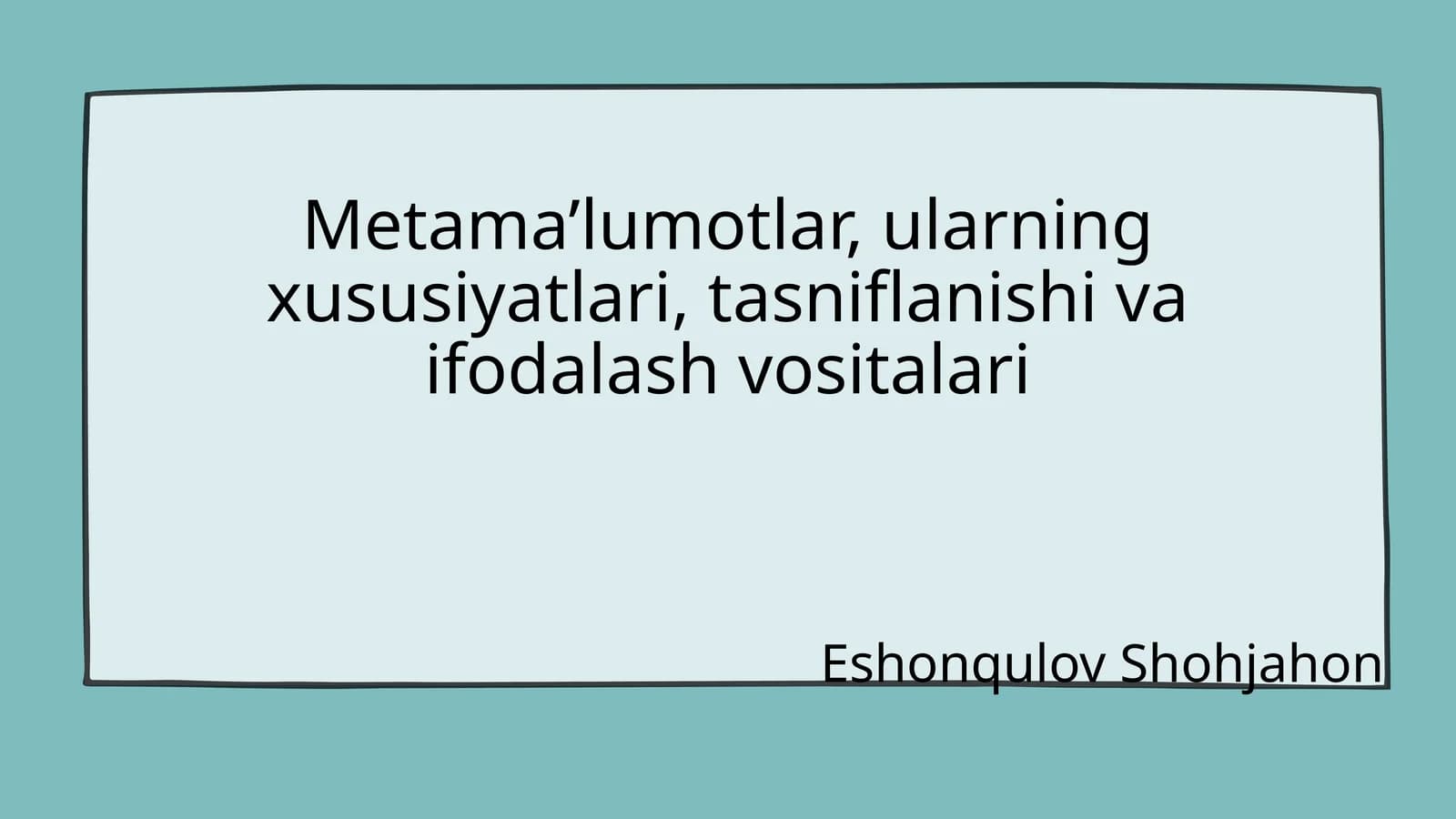Metama’lumotlar, ularning xususiyatlari, tasniflanishi va ifodalash vositalari