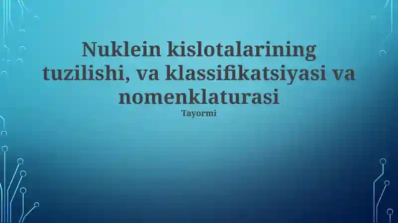 Nuklein kislotalarining tuzilishi, va klassifikatsiyasi va nomenklaturasi