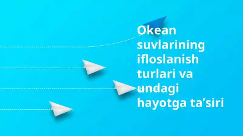 Okean suvlarining ifloslanish turlari va undagi hayotga ta’siri