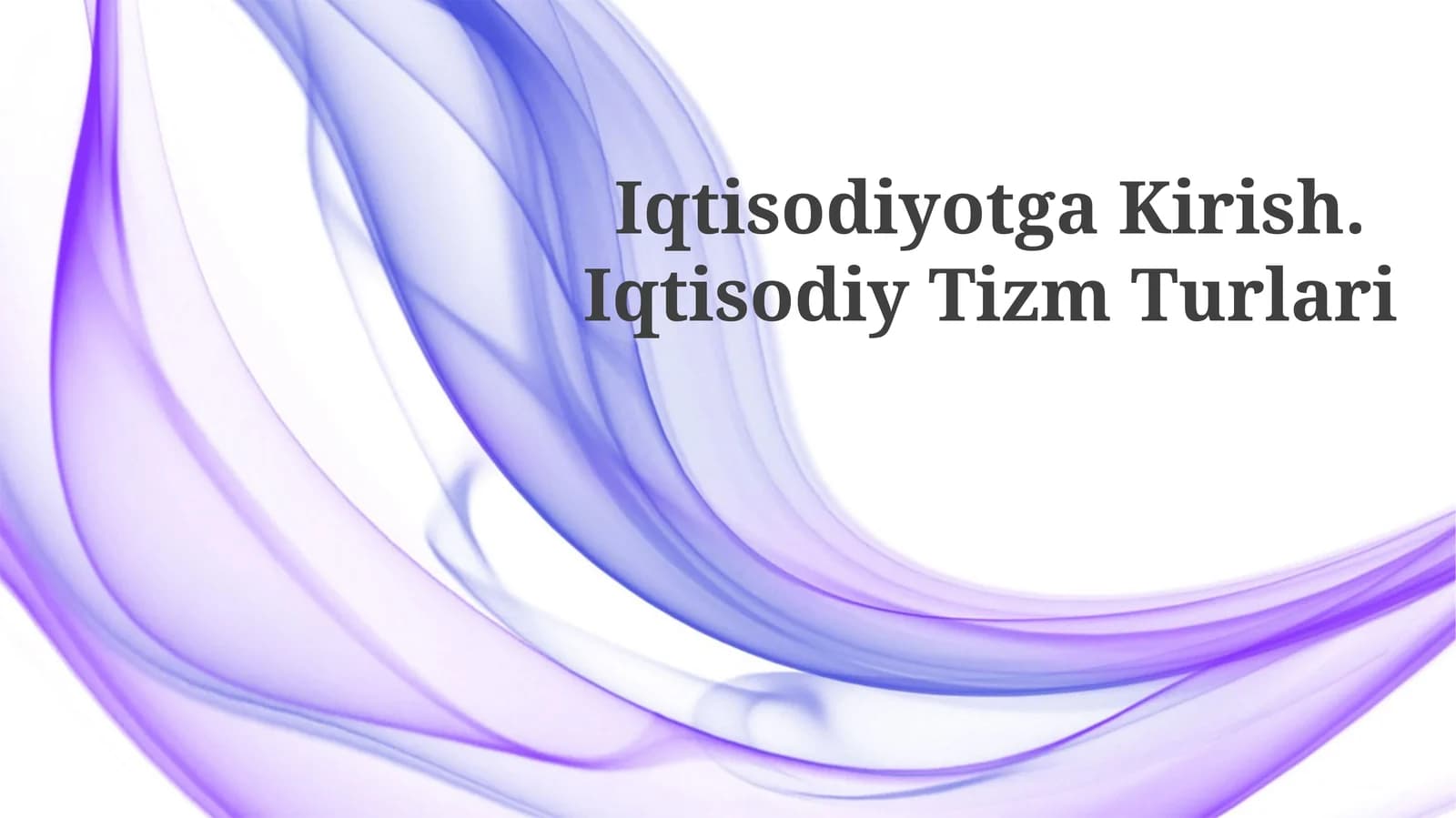 Iqtisodiyotga Kirish. Iqtisodiy Tizm Turlari