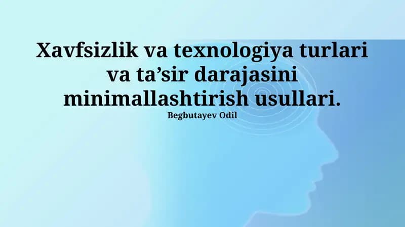 Xavfsizlik va texnologiya turlari va ta’sir darajasini minimallashtirish usullari