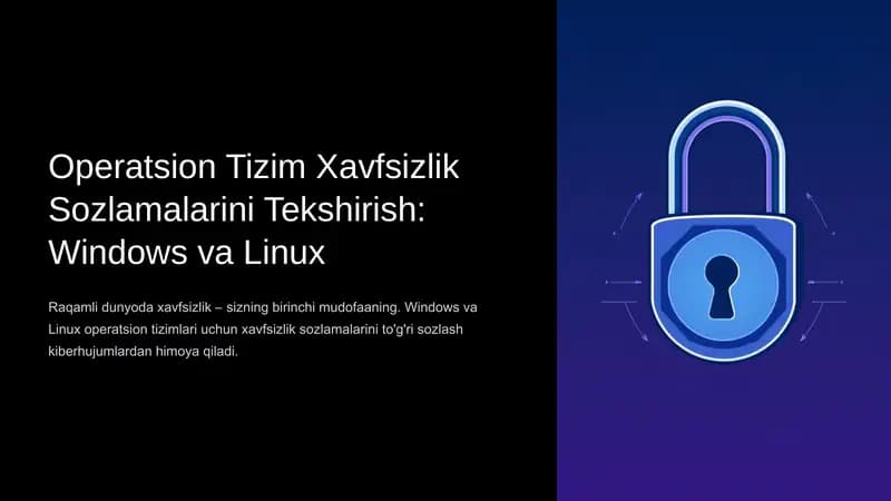 Operatsion Tizim Xavfsizlik Sozlamalarini Tekshirish: Windows va Linux
