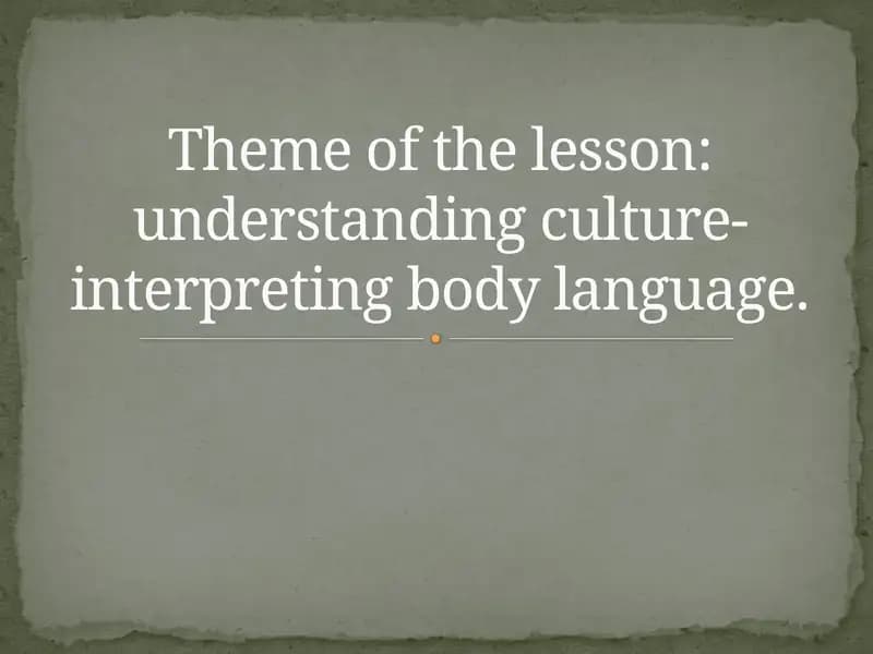 Theme of the lesson: understanding culture-interpreting body language.