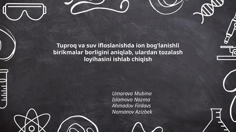 Tuproq va suv ifloslanishda ion bogʻlanishli birikmalar borligini aniqlab, ulardan tozalash loyihasini ishlab chiqish