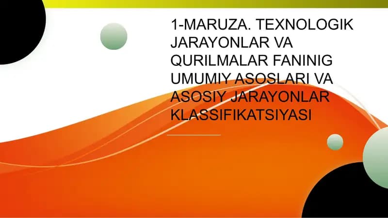 1-MARUZA. TEXNOLOGIK JARAYONLAR VA QURILMALAR FANINIG UMUMIY ASOSLARI VA ASOSIY JARAYONLAR KLASSIFIKATSIYASI