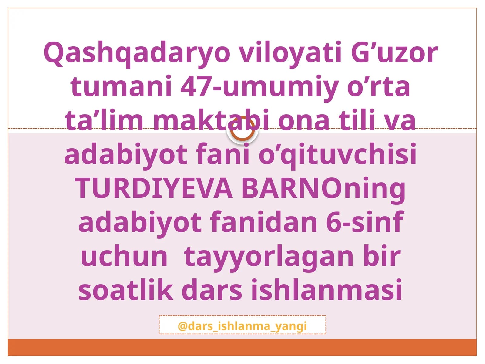 G'uzor tumani 47-umumiy o'rtata'lim maktabi ona til va adabiyot fanida 6-sinf uchun tayyorlagan bir soatlik dars ishlanmasi