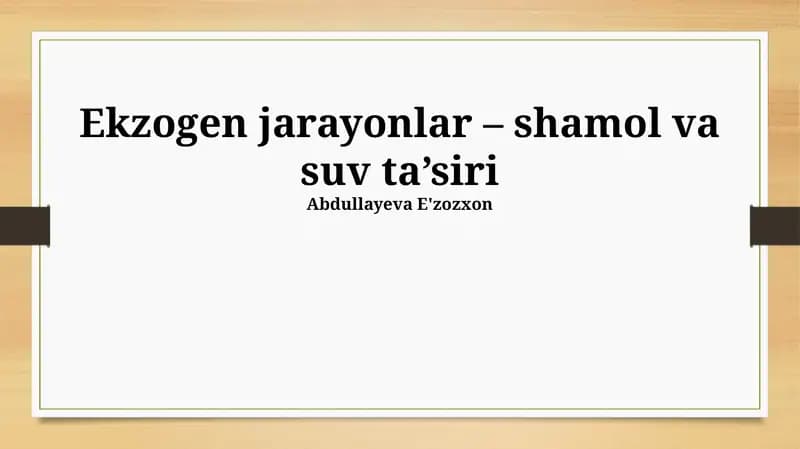 Ekzogen jarayonlar – shamol va suv ta’siri
