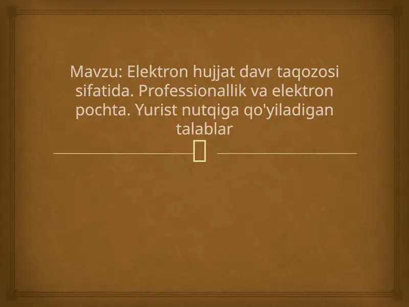 Elektron hujjat davr taqozosi sifatida. Professionallik va elektron pochta. Yurist nutqiga qo'yiladigan talablar