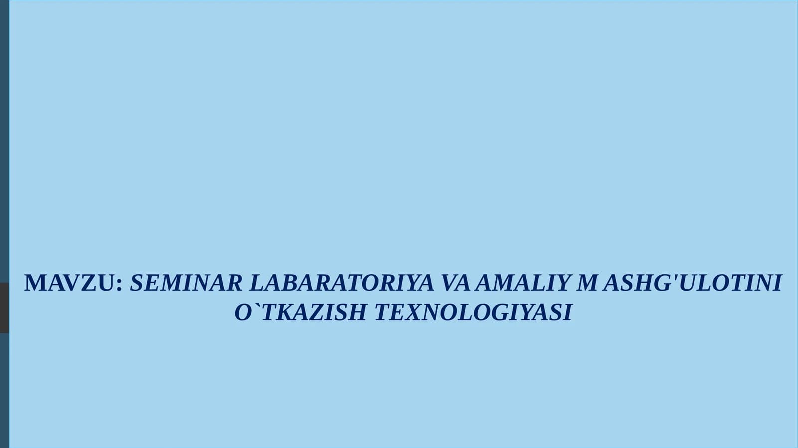 SEMINAR, LABARATORIYA VA AMALIY MASHG'ULOTINI O`TKAZISH TEXNOLOGIYASI