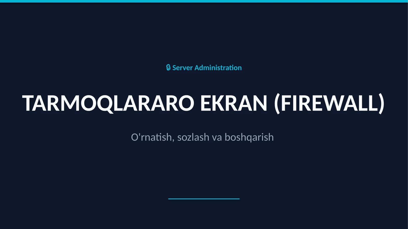 TARMOQLARARO EKRAN (FIREWALL) O'rnatish,sozlash va boshqarish