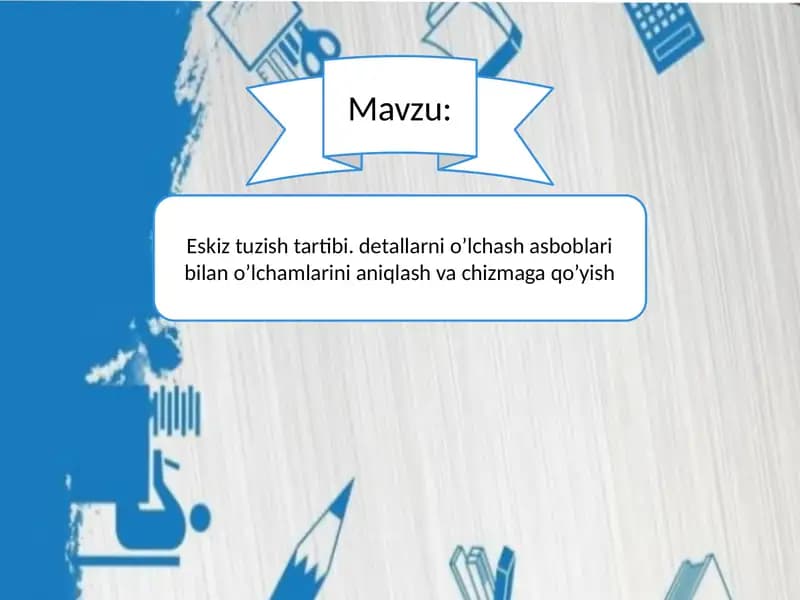 Eskiz tuzish tartibi. detallarni o’lchash asboblari bilan o’lchamlarini aniqlash va chizmaga qo’yish