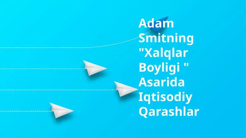 Adam Smitning "Xalqlar Boyligi " Asarida Iqtisodiy Qarashlar