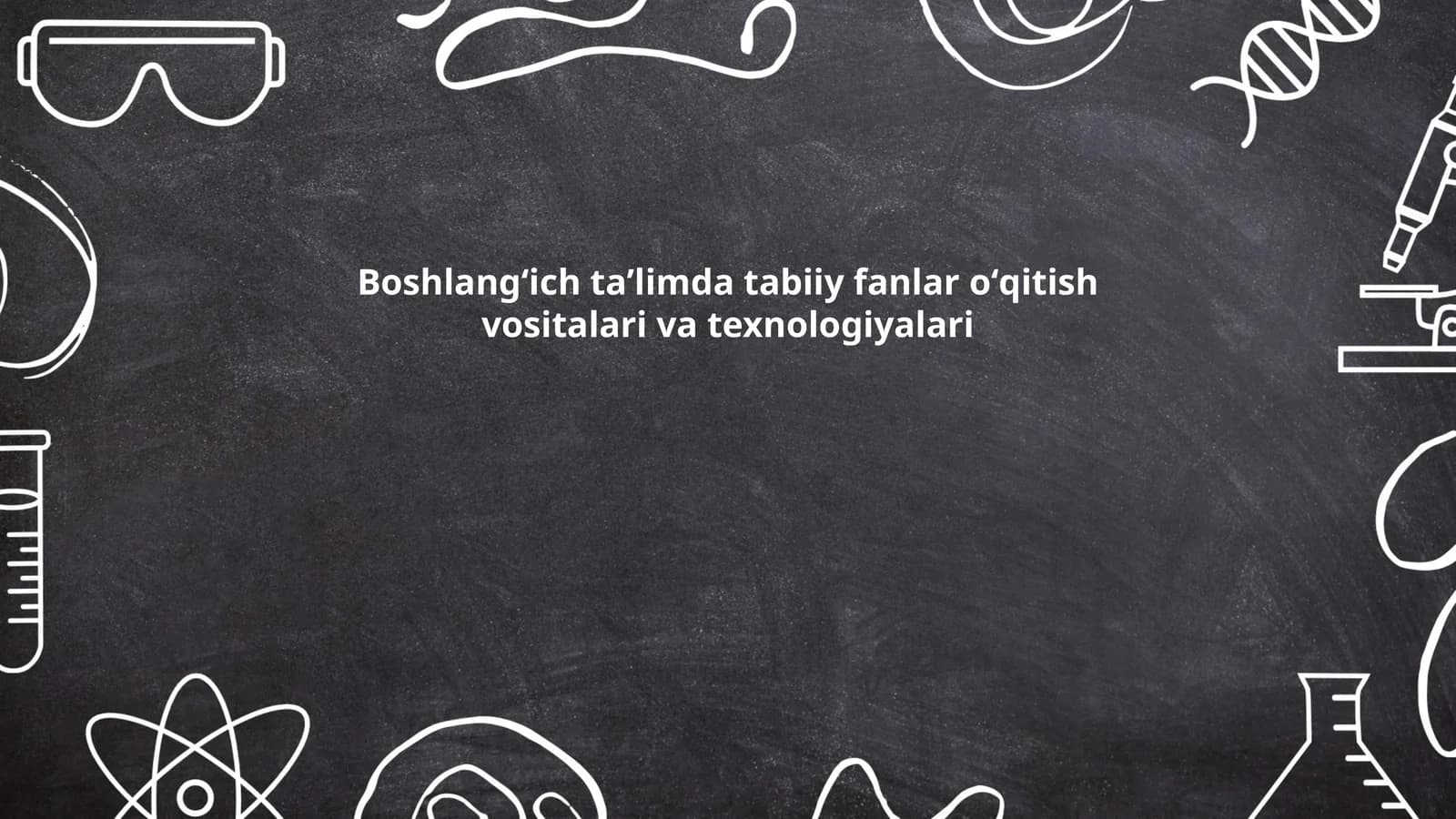 Boshlangʻich taʼlimda tabiiy fanlar oʻqitish vositalari va texnologiyalari
