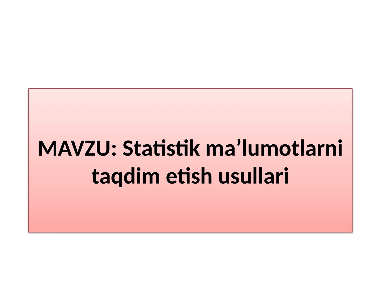 Statistik ma’lumotlarni taqdim etish usullari