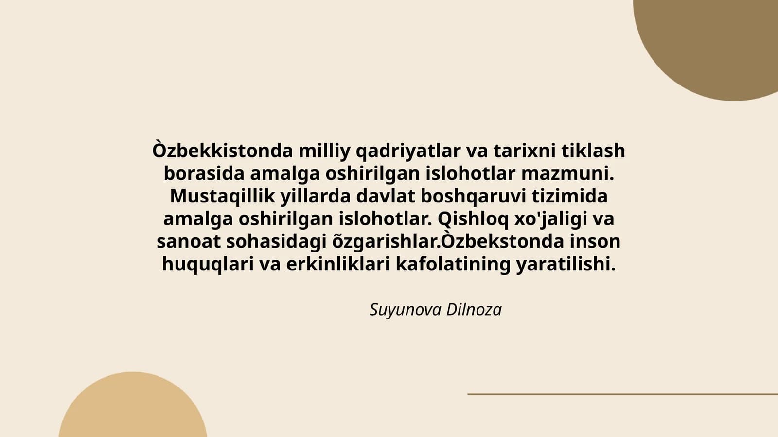 Òzbekkistonda milliy qadriyatlar va tarixni tiklash borasida amalga oshirilgan islohotlar mazmuni. Mustaqillik yillarda davlat boshqaruvi tizimida amalga oshirilgan islohotlar. Qishloq xo'jaligi va sanoat sohasidagi õzgarishlar.Òzbekstonda inson huquqlari va erkinliklari kafolatining yaratilishi