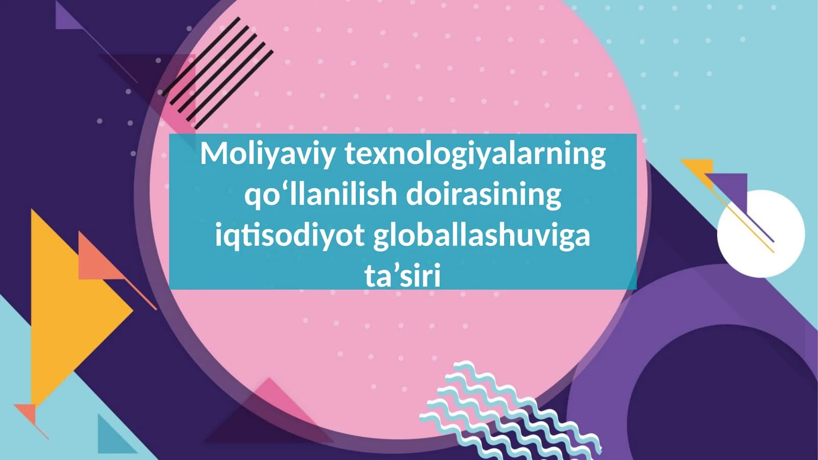 Moliyaviy texnologiyalarning qo‘llanilish doirasining iqtisodiyot globallashuviga ta’siri