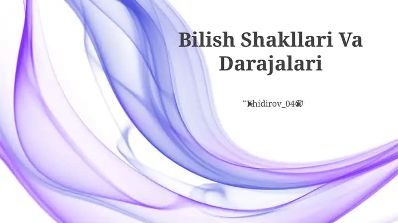 Bilish Shakllari Va Darajalari