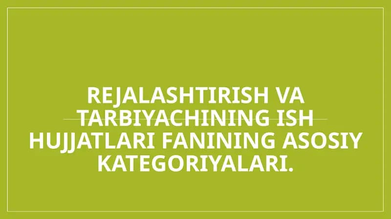 Rejalashtirish va tarbiyachining ish hujjatlari fanining asosiy kategoriyalari.