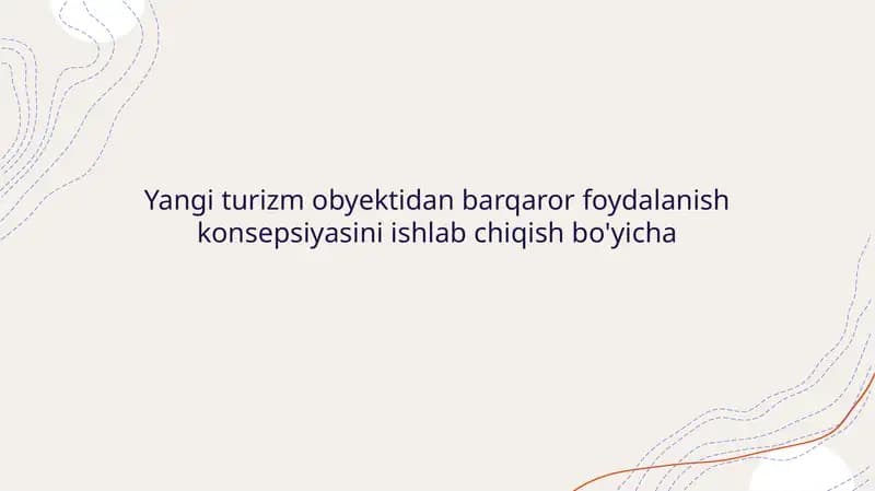 Yangi turizm obyektidan barqaror foydalanish konsepsiyasini ishlab chiqish bo'yicha