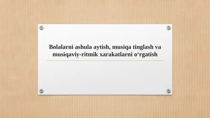 Bolalarni ashula aytish, musiqa tinglash va musiqaviy-ritmik xarakatlarni o‘rgatish