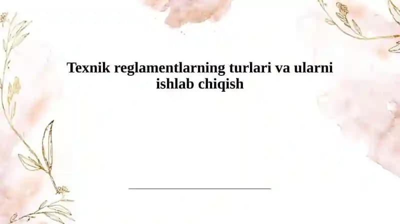 Texnik reglamentlarning turlari va ularni ishlab chiqish