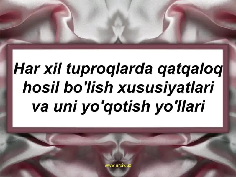 Har xil tuproqlarda qatqaloq hosil bo'lish xususiyatlari va uni yo'qotish yo'llari