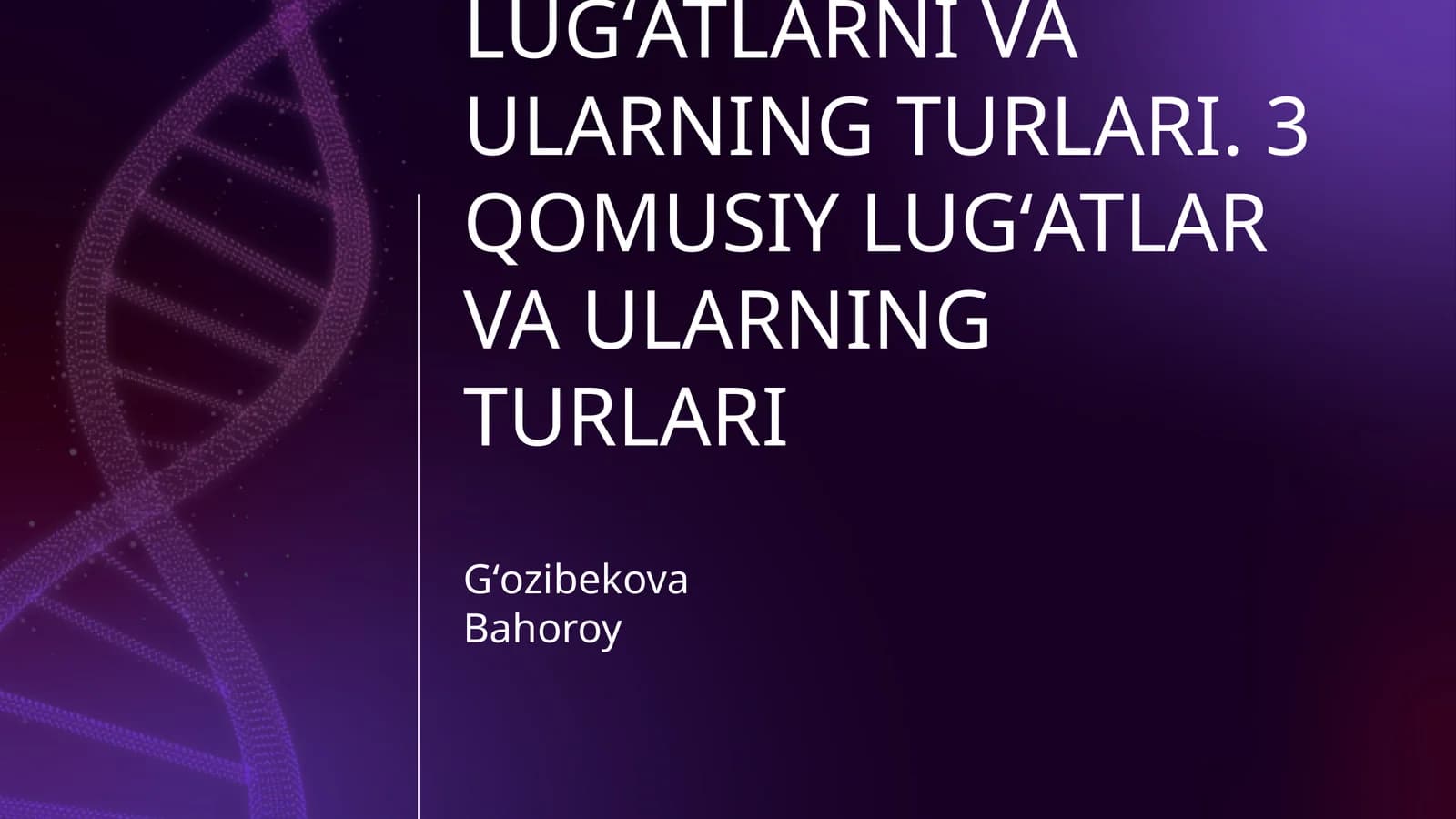 TARIXIY LUGʻATLAR VA ULARNING AHAMIYATI. LISONIY LUGʻATLARNI VA ULARNING TURLARI. QOMUSIY LUGʻATLAR VA ULARNING TURLARI