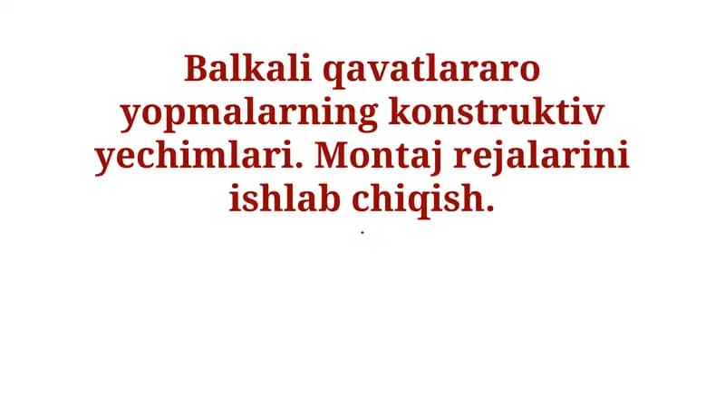 Balkali qavatlararo yopmalarning konstruktiv yechimlari. Montaj rejalarini ishlab chiqish