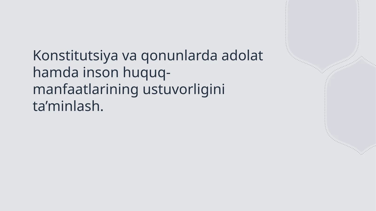 Konstitutsiya va qonunlarda adolat hamda inson huquq-manfaatlarining ustuvorligini ta’minlash.