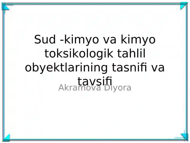 Sud - kimyo va kimyo toksikologik tahlil obyektlarining tasnifi va tavsifi