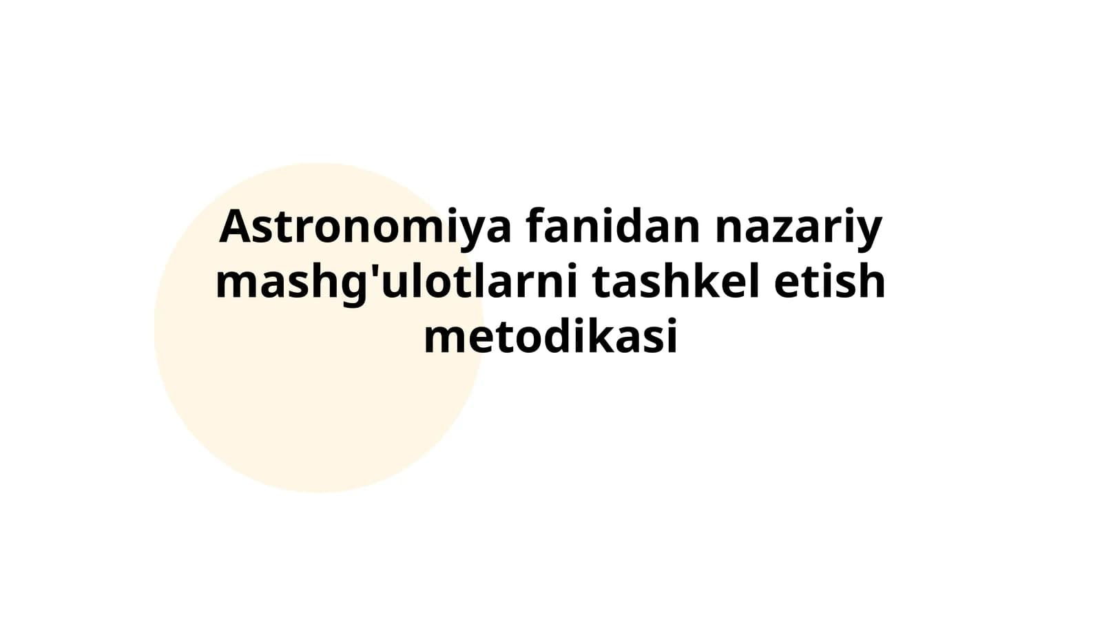 Astronomiya fanidan nazariy mashg'ulotlarni tashkel etish metodikasi