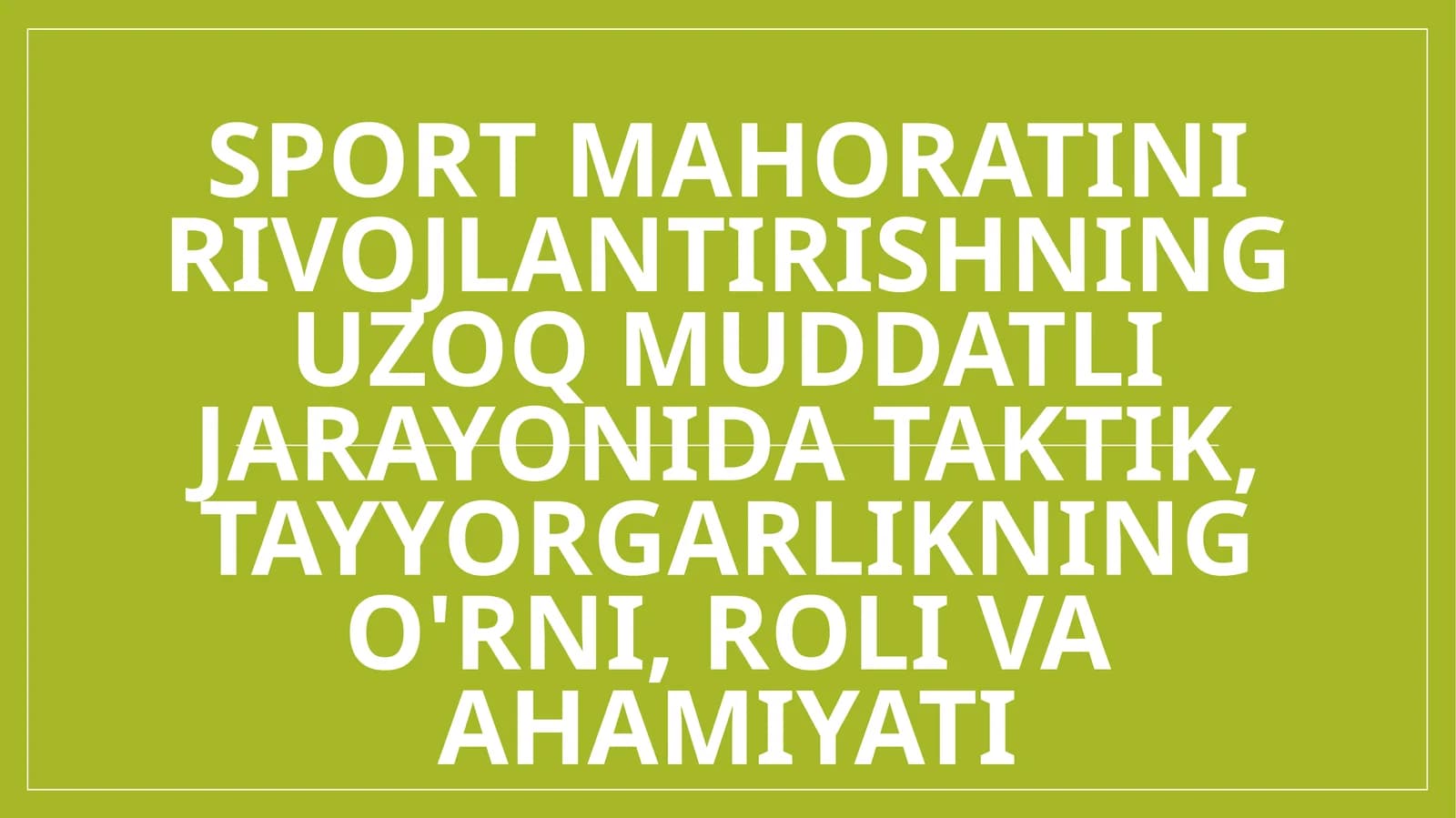 Sport mahoratini rivojlantirishning uzoq muddatli jarayonida taktik, tayyorgarlikning o'rni, roli va ahamiyati