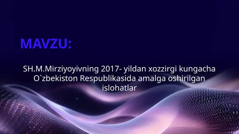 SH.M.Mirziyoyivning 2017- yildan xozzirgi kungacha O`zbekiston Respublikasida amalga oshirilgan islohatlar