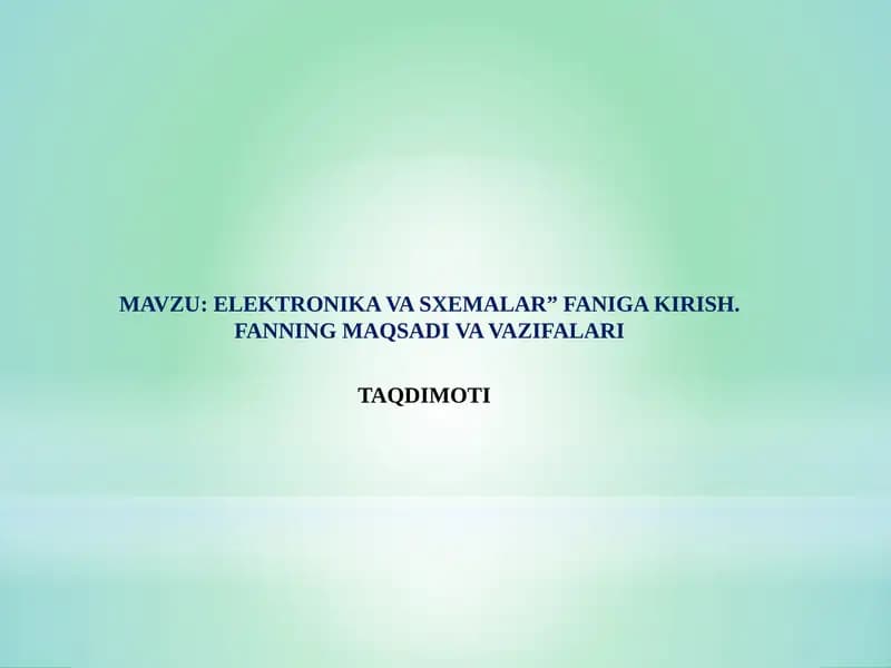 ELEKTRONIKA VA SXEMALAR” FANIGA KIRISH