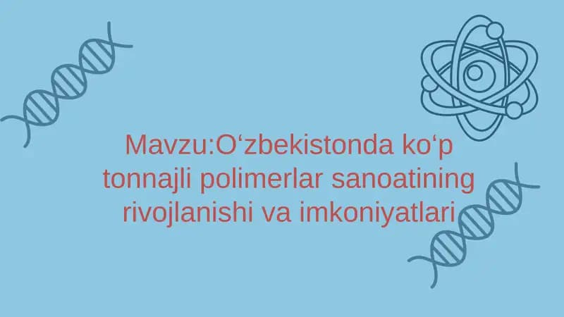 O‘zbekistonda ko‘p tonnajli polimerlar sanoatining rivojlanishi va imkoniyatlari