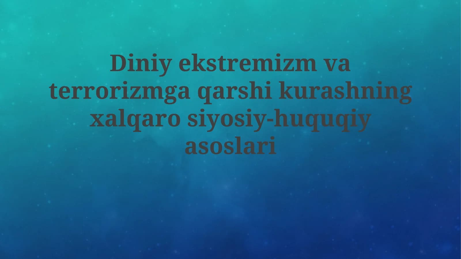 Diniy ekstremizm va terrorizmga qarshi kurashning xalqarosiy-huquqiy asoslari