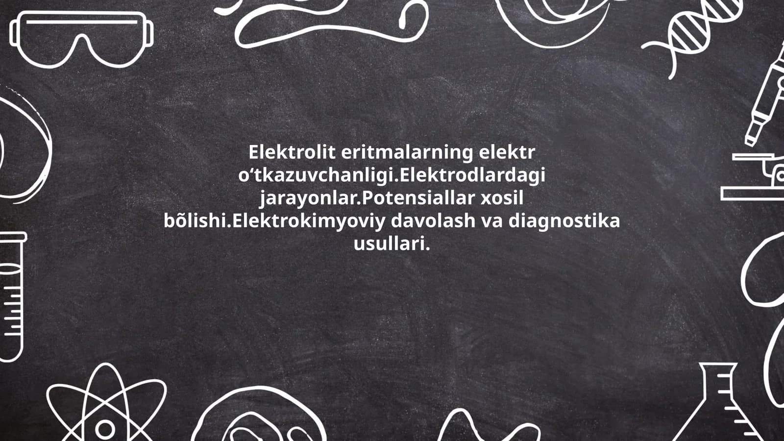 Elektrolit eritmalarning elektr oʻtkazuvchanligi.Elektrodlardagi jarayonlar.Potensiallar xosil bõlishi.Elektrokimyoviy davolash va diagnostika usullari