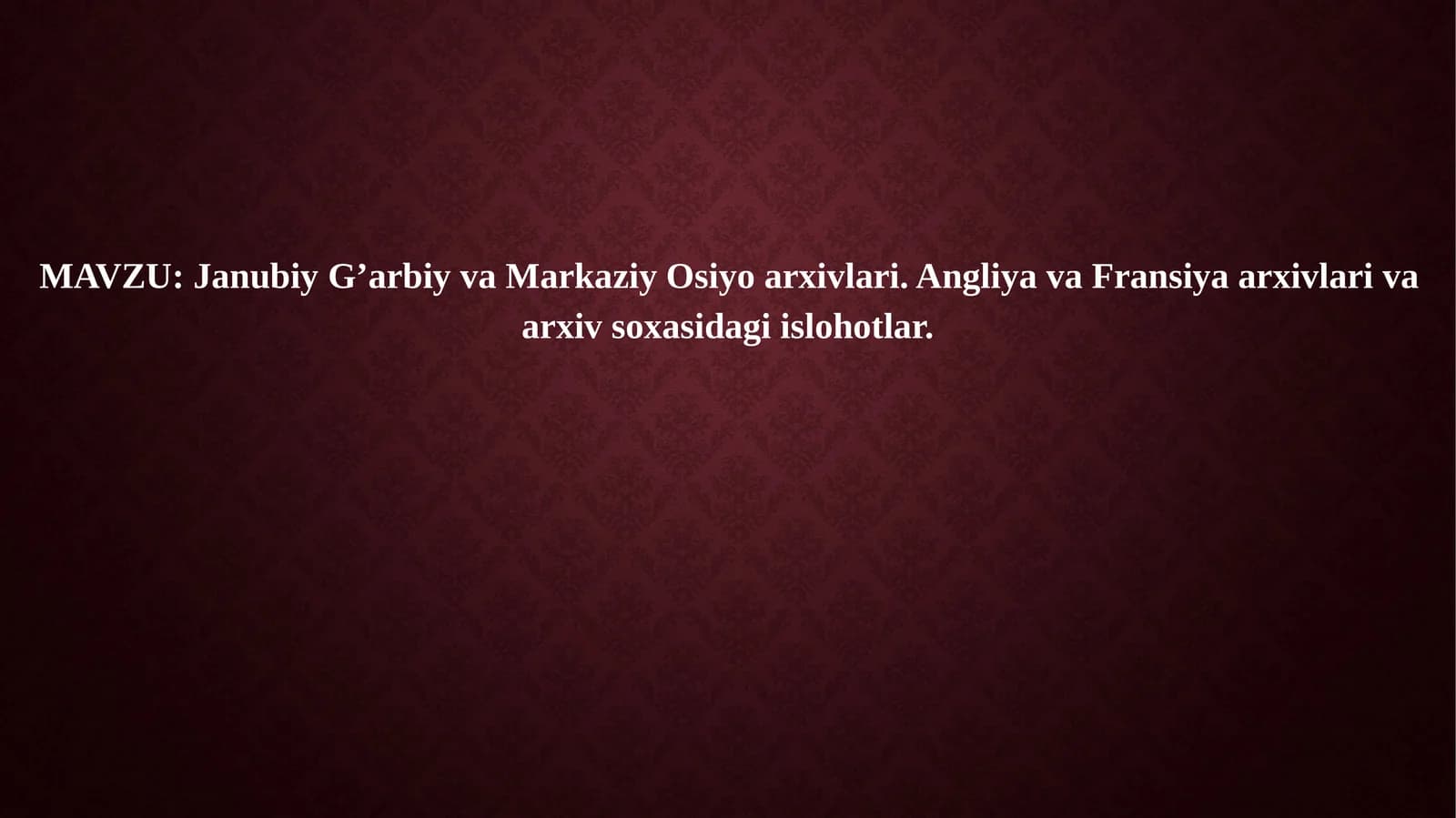 Janubiy G’arbiy va Markaziy Osiyo arxivlari. Angliya va Fransiya arxivlari va arxiv soxasidagi islohotlar.